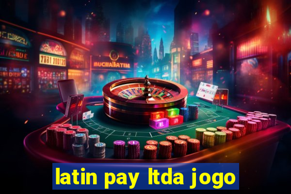 latin pay ltda jogo